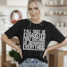 Load image into Gallery viewer, Y’all Must Be Exhausted Tee