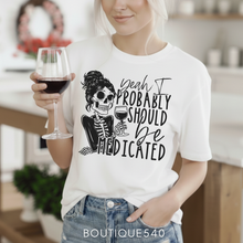 Load image into Gallery viewer, Yeah I Probably Should Be Medicated Tee