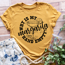 Load image into Gallery viewer, Why Is My Margarita Empty Tee
