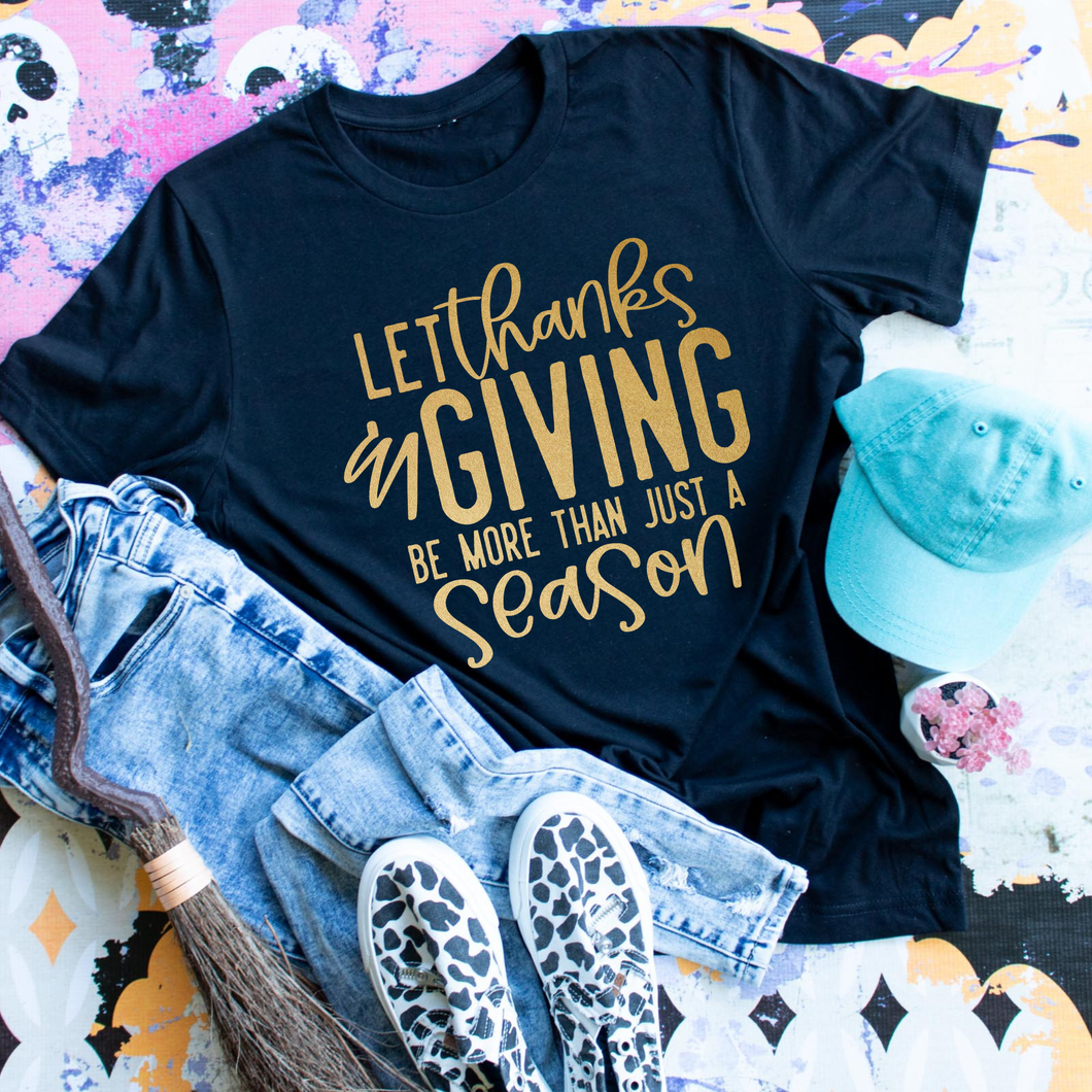 Let Thanks Be More Than a Season Tee 🍂🦃