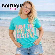 Load image into Gallery viewer, 🌞 Have the Day You Deserve Tee 🌞
